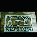 Wine Yoga Sign, show your love for both with this comical piece.